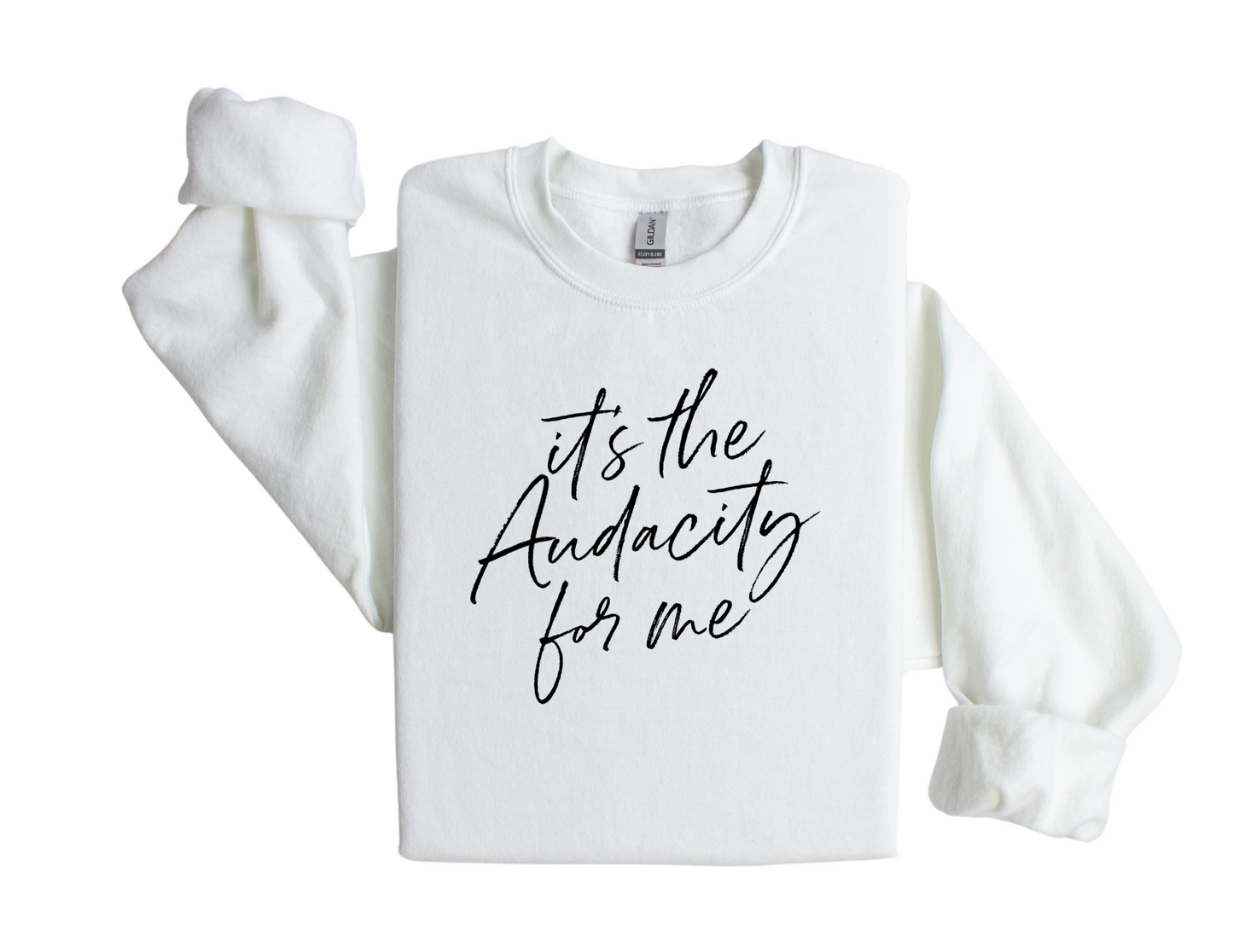 "It's the Audacity for Me" - Sweatshirt