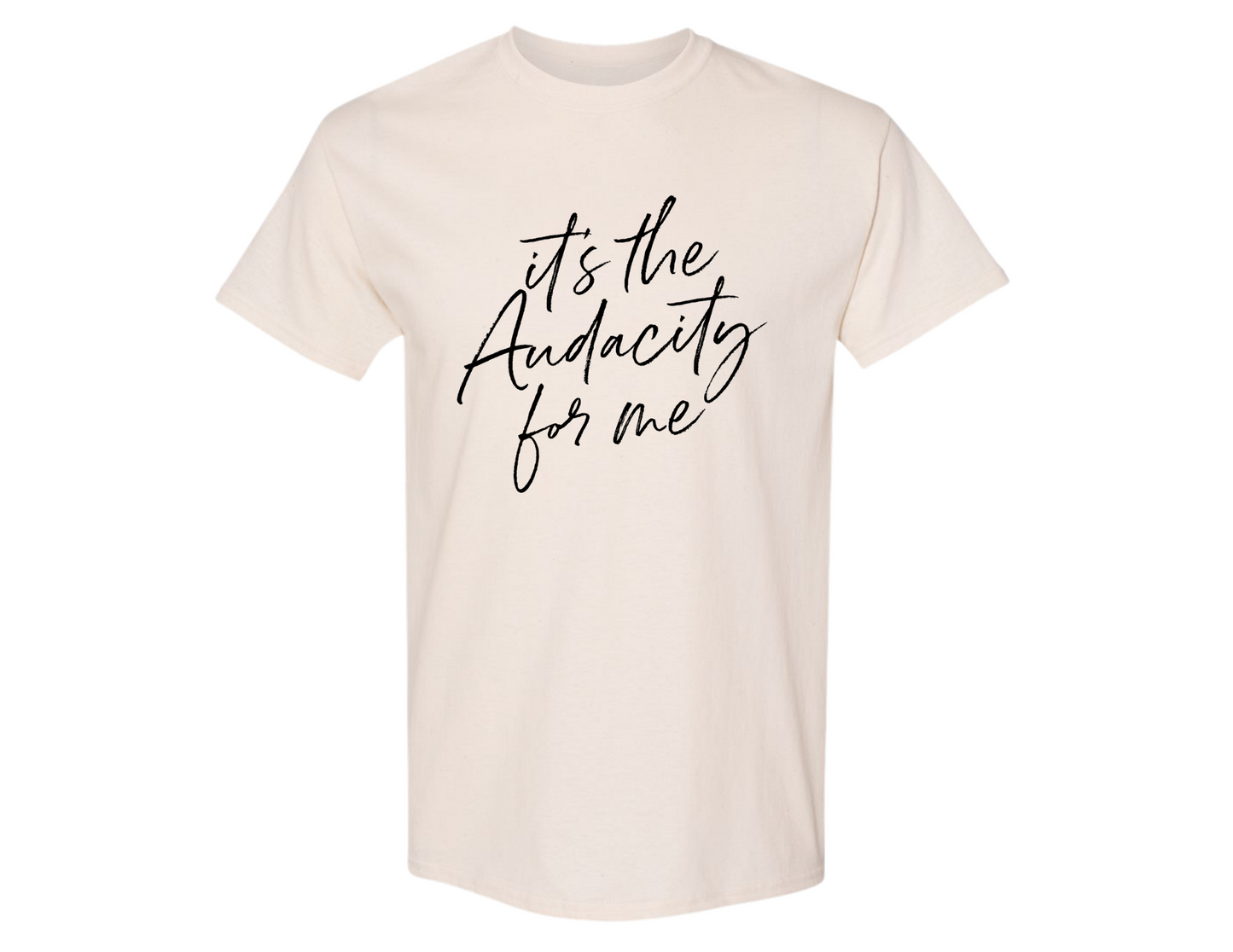 "It's the Audacity for me" - Shirt