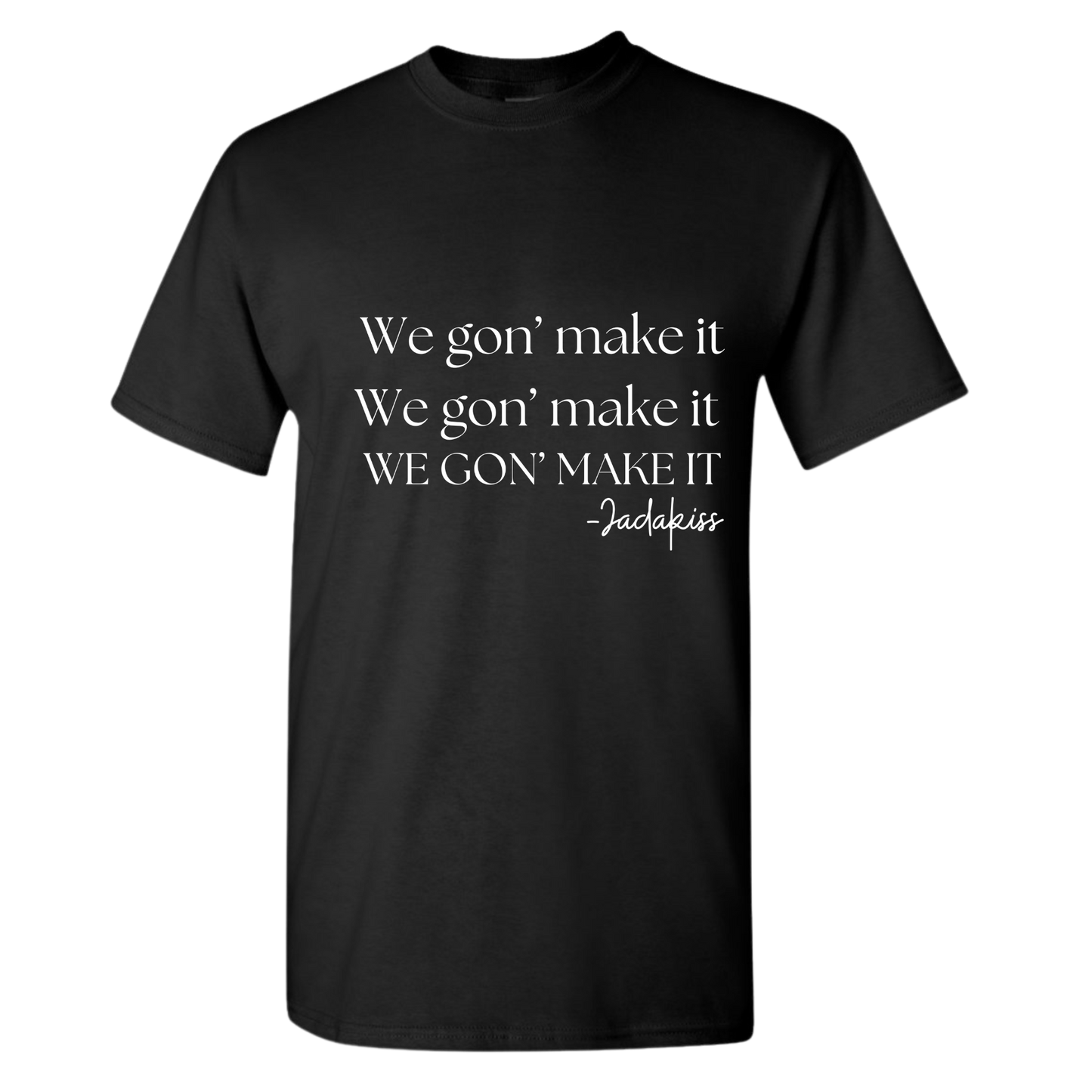 We gon' make it shirt
