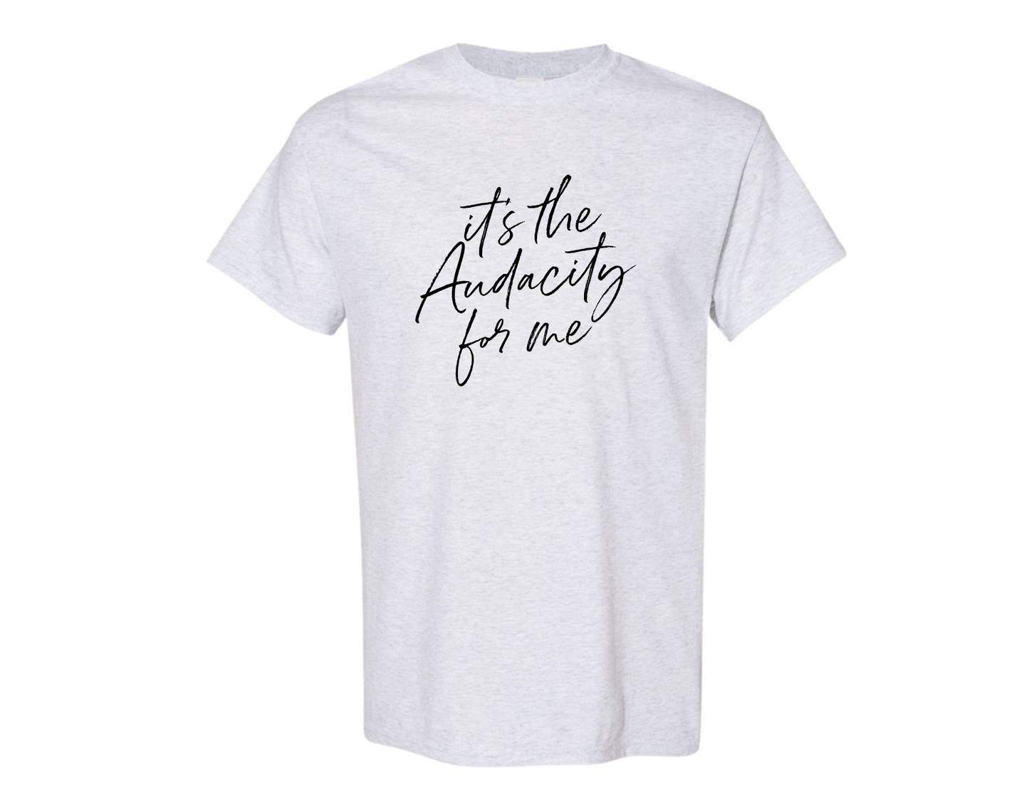 "It's the Audacity for me" - Shirt