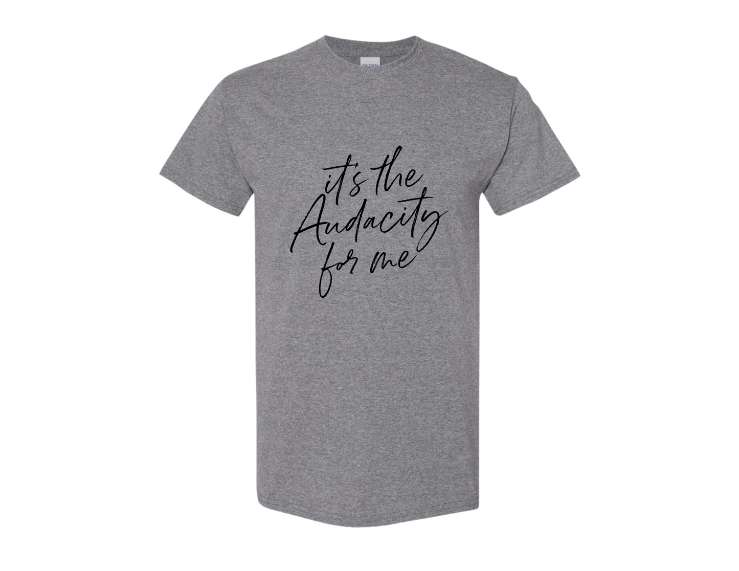 "It's the Audacity for me" - Shirt
