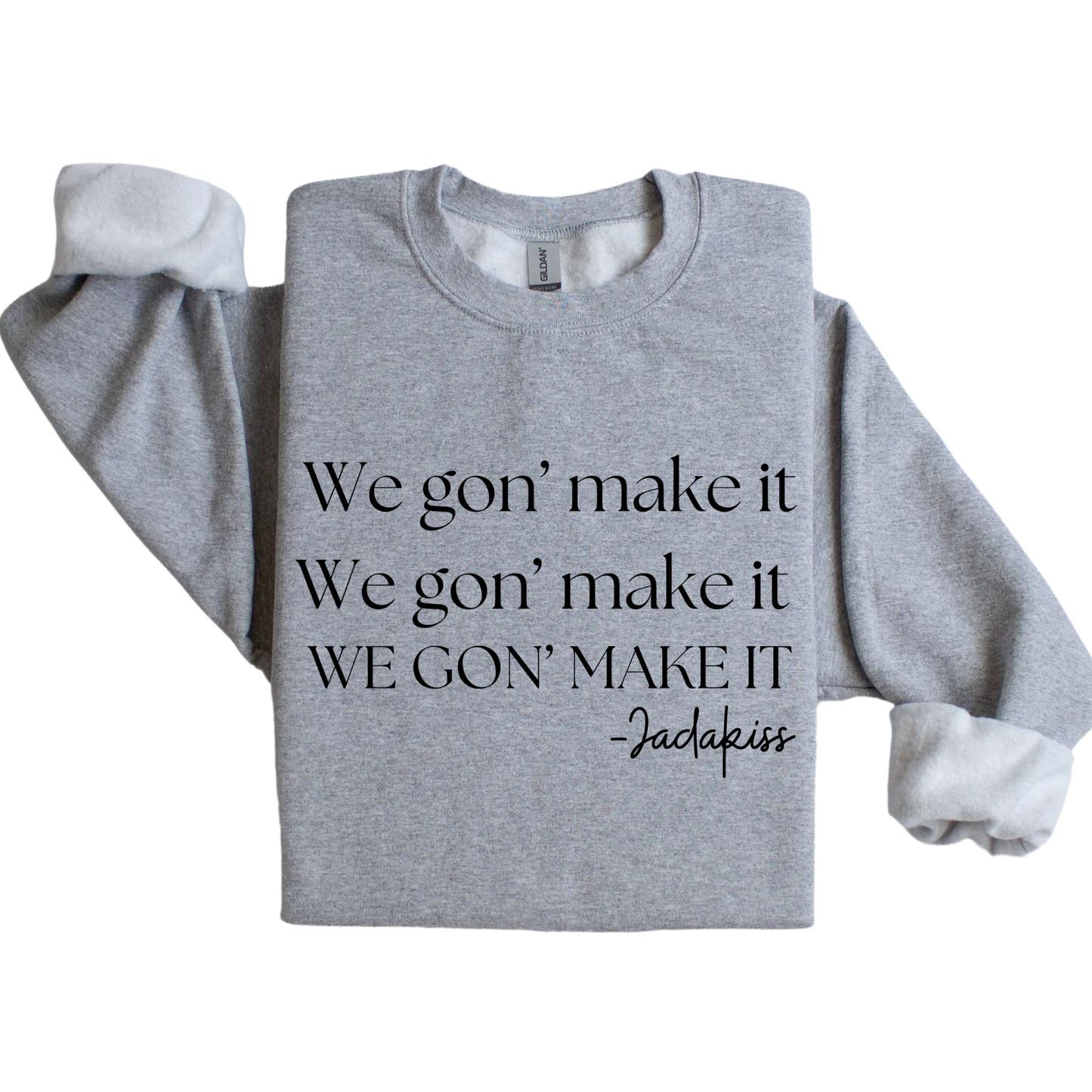 We gon' make it sweatshirt