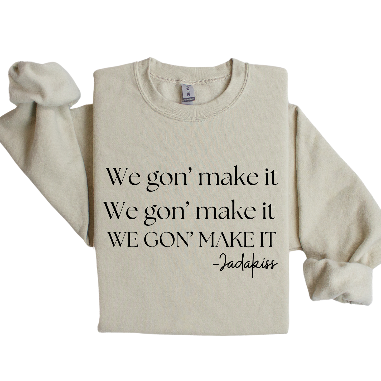 We gon' make it sweatshirt