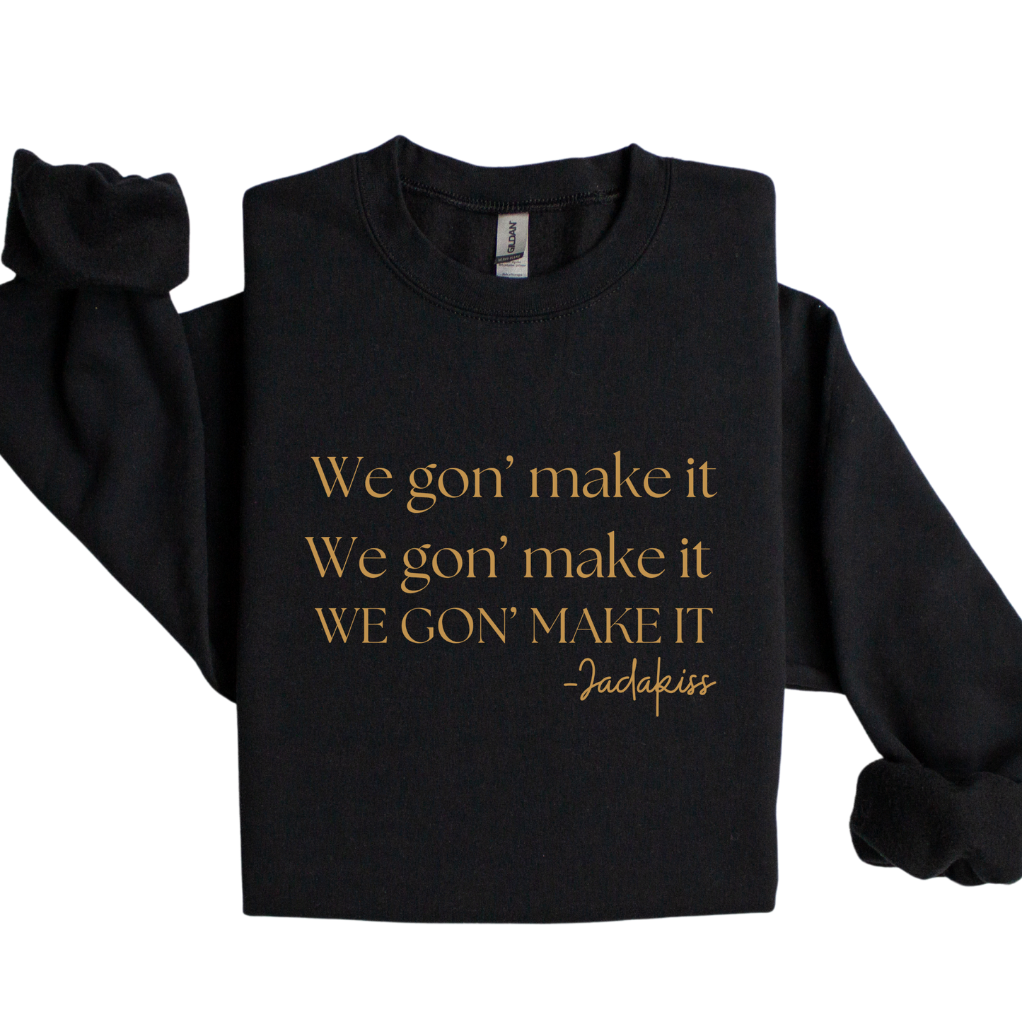 We gon' make it sweatshirt