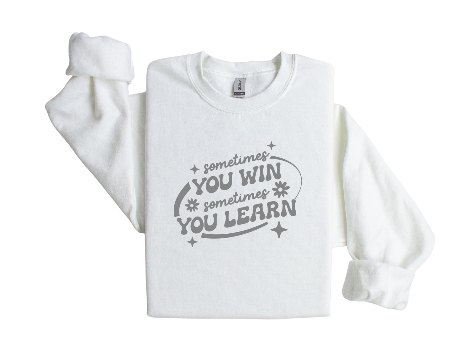 "Sometimes You Win, Sometimes You Learn" - Sweatshirt