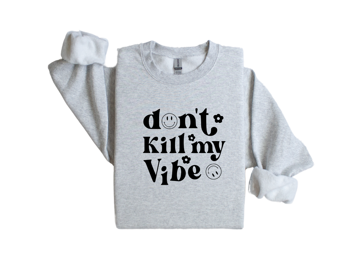 "Don't Kill My Vibe" - Sweatshirt