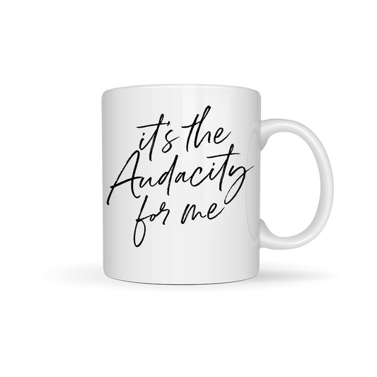 "It's the Audacity for me" - Mug