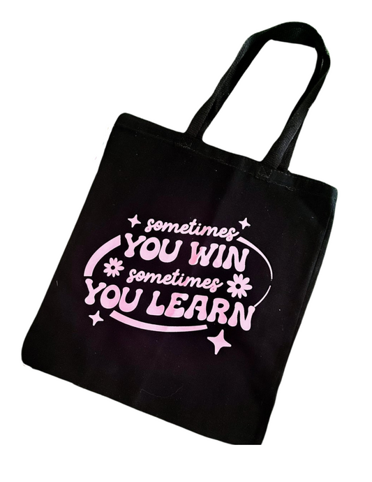 Sometimes you win, sometimes you learn Tote Bag