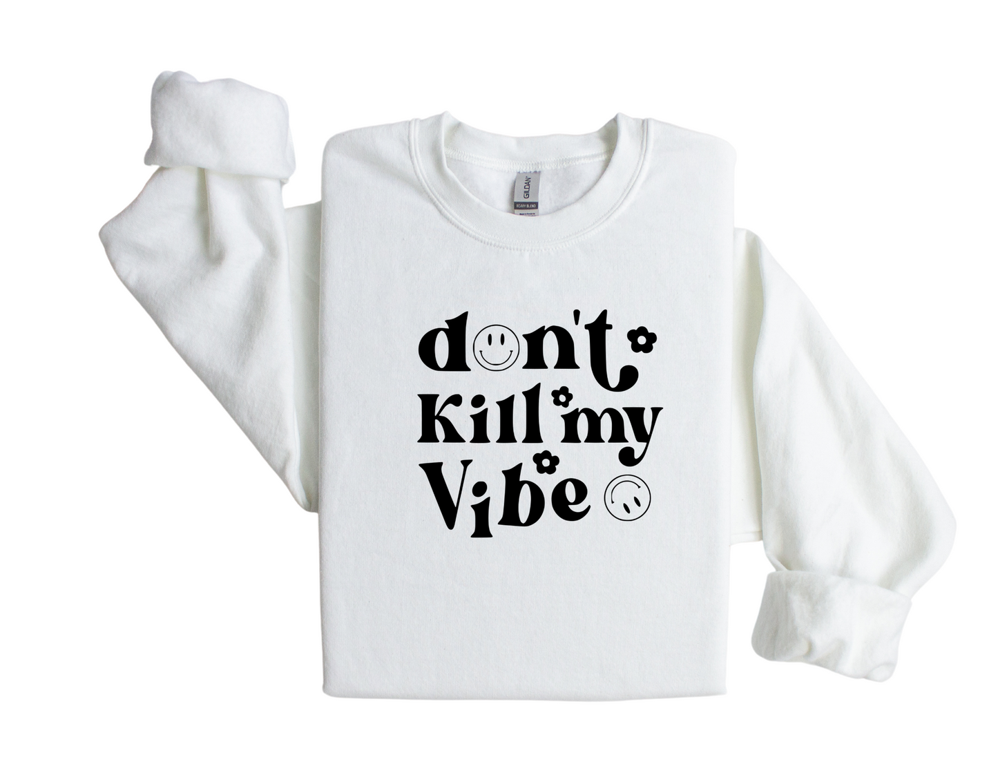 "Don't Kill My Vibe" - Sweatshirt