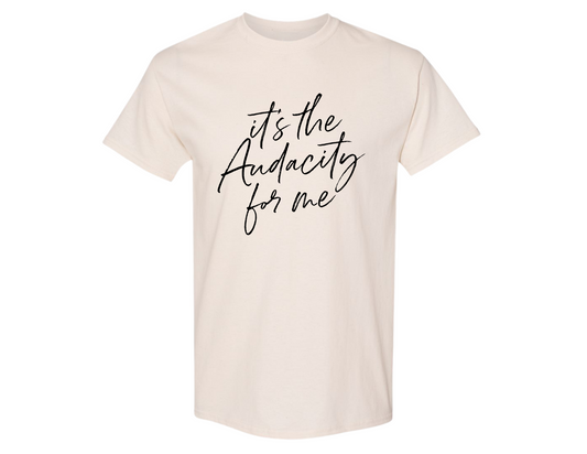 "It's the Audacity for me" - Shirt