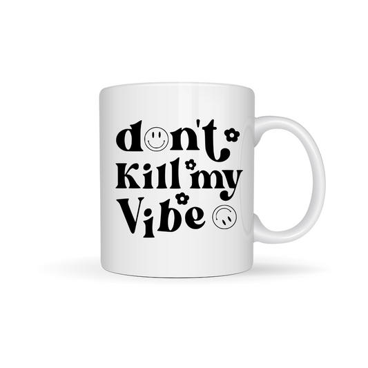 "Don't Kill my Vibe" - Mug
