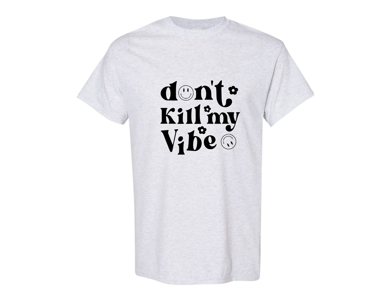 "Don't Kill My Vibe" - Shirt