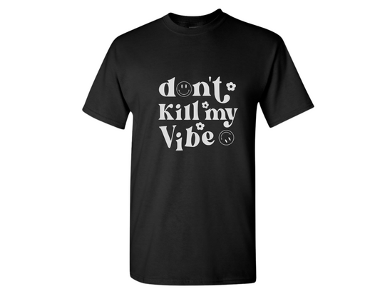 "Don't Kill My Vibe" - Shirt