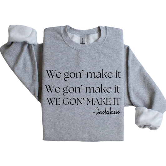 We gon' make it sweatshirt