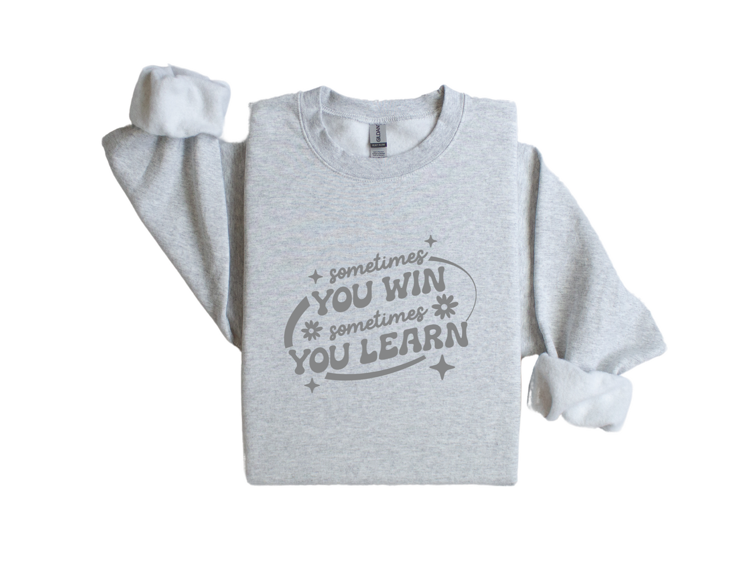 "Sometimes You Win, Sometimes You Learn" - Sweatshirt