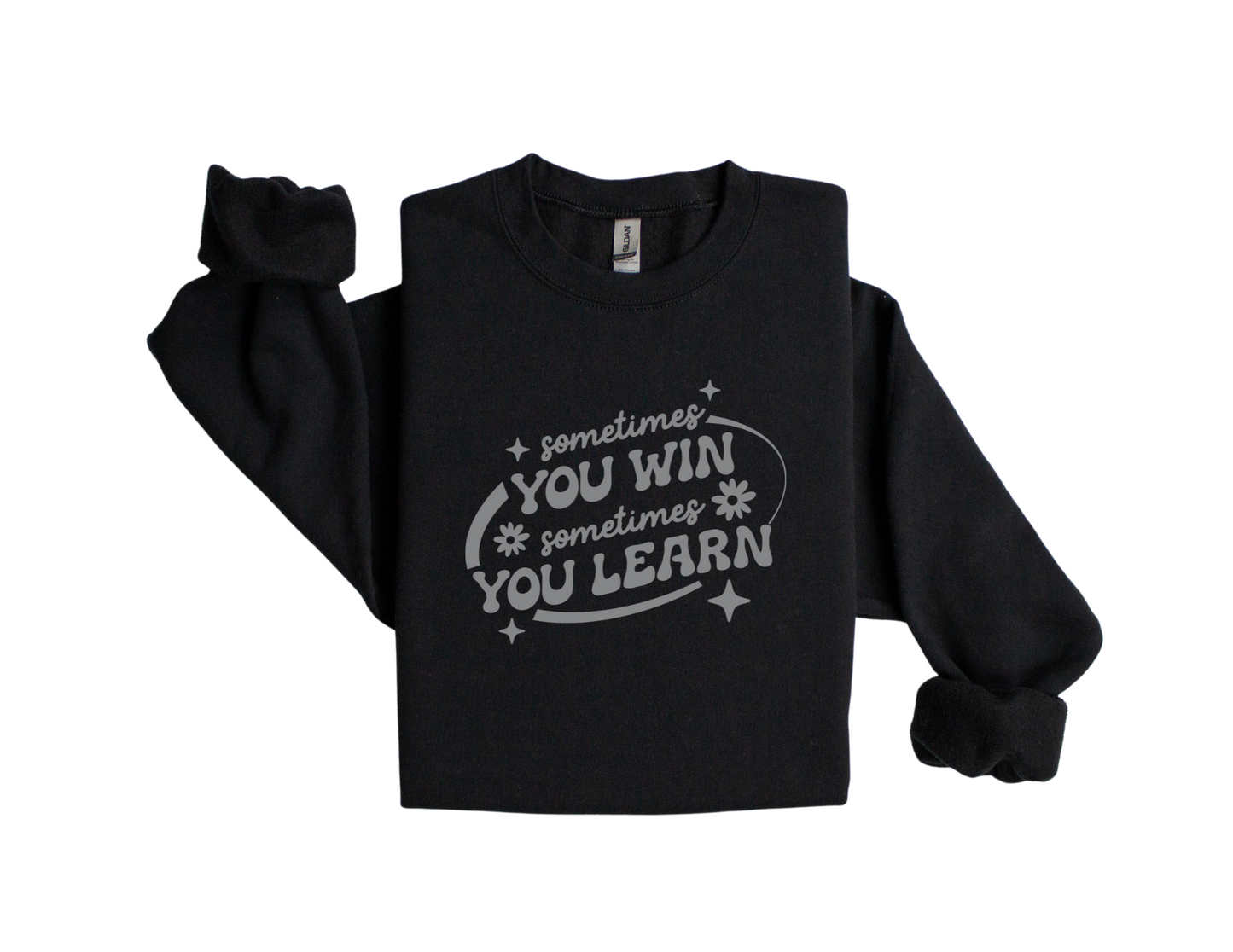 "Sometimes You Win, Sometimes You Learn" - Sweatshirt