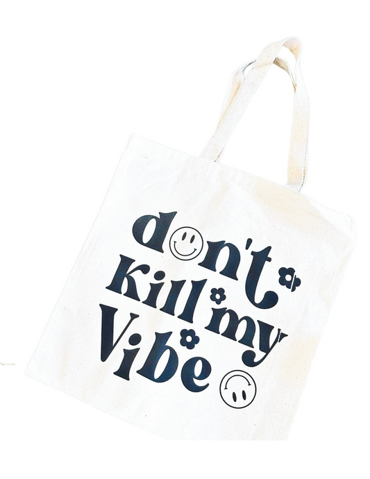 Don't Kill My Vibe Tote Bag